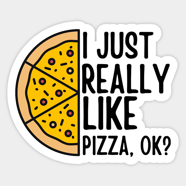 Half a Pizza I Just Really Like Pizza, ok? Funny Pizza Sticker by DesignArchitect